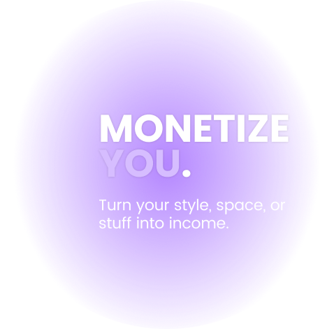 Monetize You: Turn your style, space, or stuff into income.
